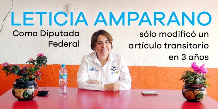 LETICIA AMPARANO; como Diputada Federal sólo modificó un artículo transitorio en 3 años